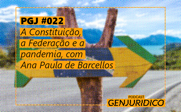 PGJ #022 – A Constituição, a Federação e a pandemia, com Ana Paula de Barcellos