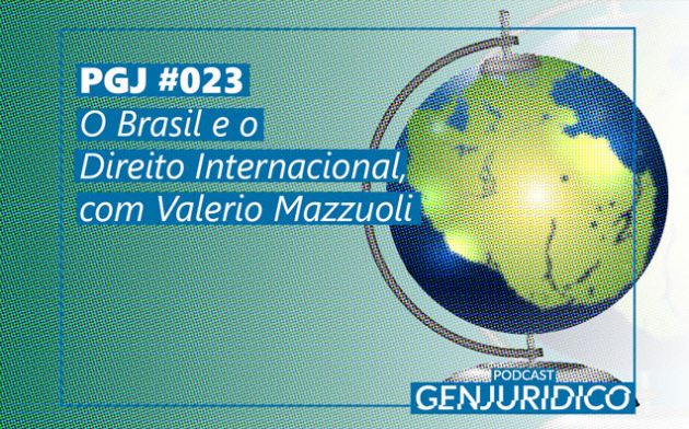 PGJ #023 – O Brasil e o Direito Internacional, com Valerio Mazzuoli