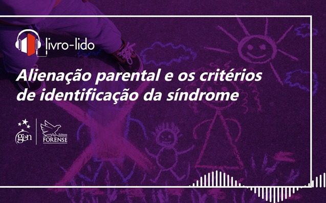 Alienação parental e os critérios de identificação da síndrome: ouça trecho do livro ‘Síndrome da Alienação Parental’