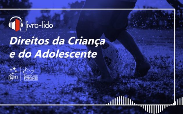 Direitos da Criança e do Adolescente: ouça trecho do livro Estatuto da Criança e do Adolescente Comentado