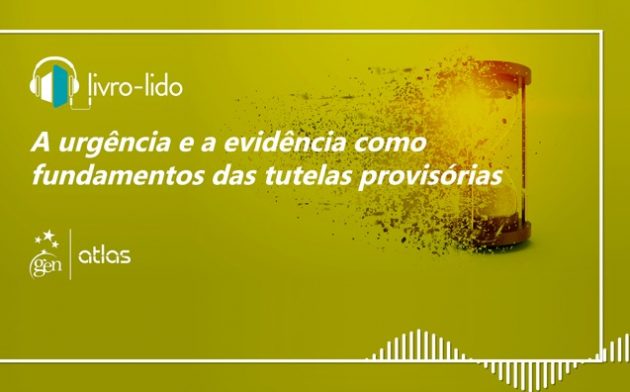 A urgência e a evidência como fundamentos das tutelas provisórias: ouça trecho do Curso de Direito Processual Civil