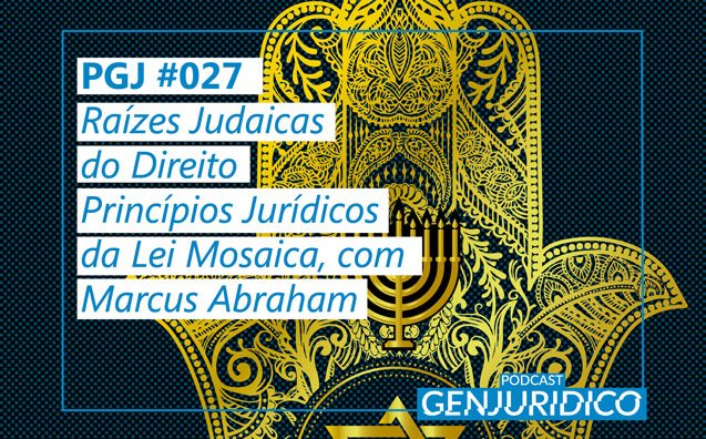 PGJ #027 – Raízes Judaicas do Direito: Princípios Jurídicos da Lei Mosaica, com Marcus Abraham