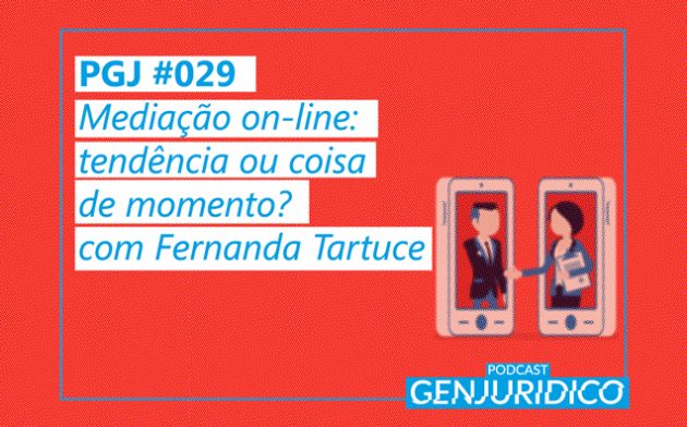 PGJ #029 – Mediação on-line: tendência ou coisa de momento?, com Fernanda Tartuce