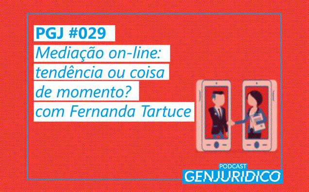 PGJ #029 – Mediação on-line: tendência ou coisa de momento?, com Fernanda Tartuce