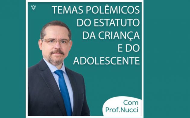 Temas Polêmicos do Estatuto da Criança e do Adolescente | Conversando com o Nucci