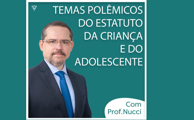 Temas Polêmicos do Estatuto da Criança e do Adolescente | Conversando com o Nucci