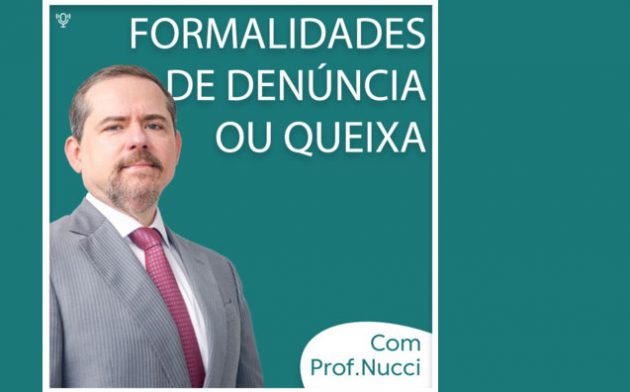 Formalidades de denúncia ou queixa | Conversando com o Nucci