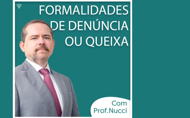 Formalidades de denúncia ou queixa | Conversando com o Nucci
