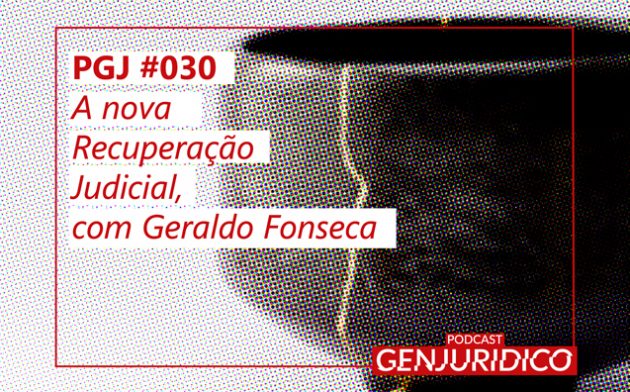 PGJ #030 – A nova Recuperação Judicial, com Geraldo Fonseca