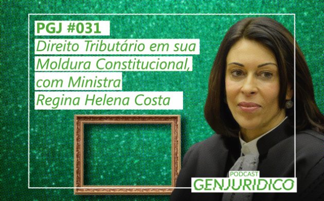 PGJ #031 – Direito Tributário em sua Moldura Constitucional, com Ministra Regina Helena Costa