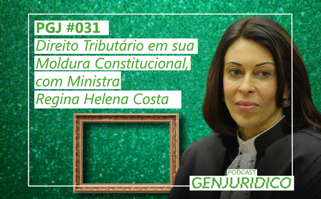 PGJ #031 – Direito Tributário em sua Moldura Constitucional, com Ministra Regina Helena Costa
