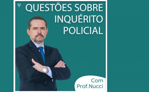 Inquérito policial | Conversando com o Nucci