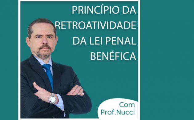 Princípio da Retroatividade da Lei Penal Benéfica | Conversando com o Nucci