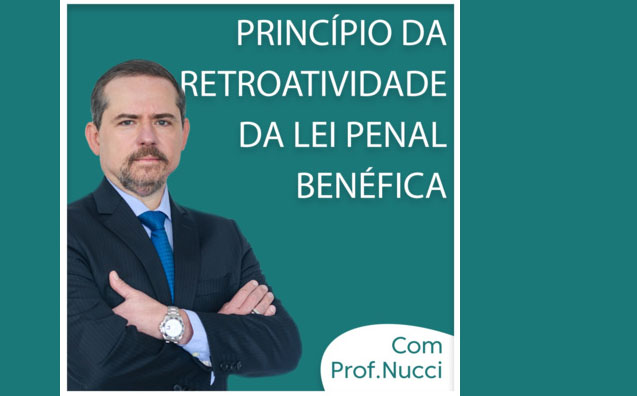 Princípio da Retroatividade da Lei Penal Benéfica | Conversando com o Nucci