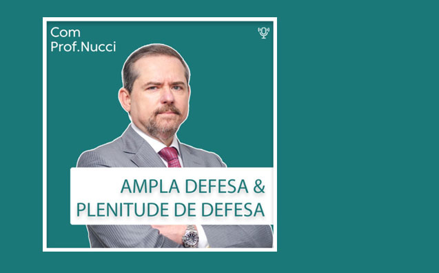 Ampla Defesa & Plenitude de Defesa | Conversando com o Nucci