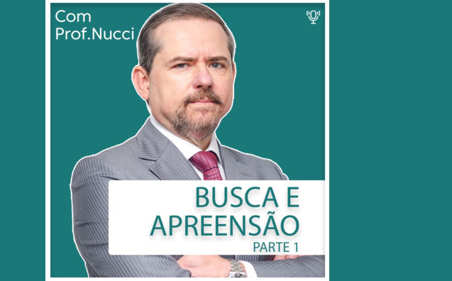 Busca e apreensão | Conversando com o Nucci
