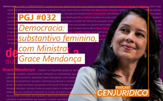 PGJ #032 – Democracia: Substantivo Feminino, com Ministra Grace Mendonça