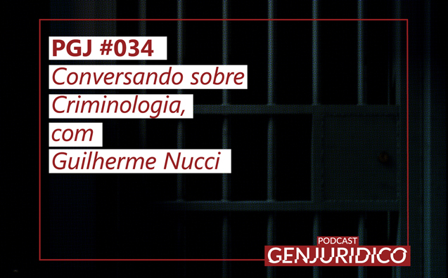 PGJ #034 – Conversando sobre Criminologia, com Guilherme Nucci