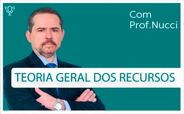 Teoria Geral dos Recursos | Conversando com o Nucci