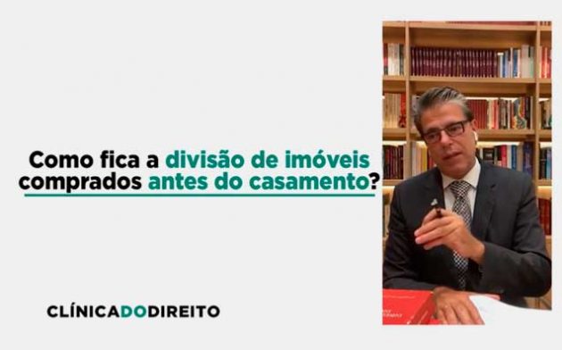 Como fica a divisão de imóveis comprados antes do casamento?