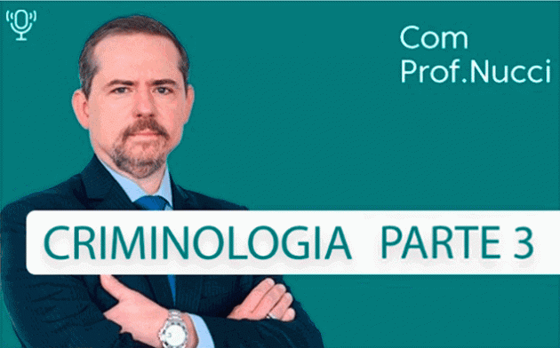 Criminologia – Parte 3 | Conversando com o Nucci
