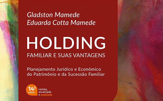 Holding familiar e suas vantagens: conheça a obra de Gladson Mamede e Eduarda Mamede
