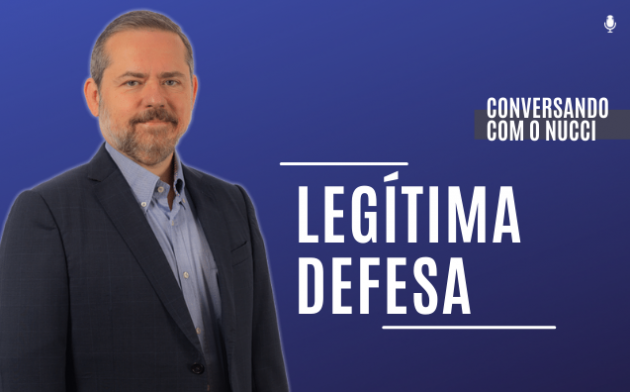 Legítima defesa | Conversando com o Nucci