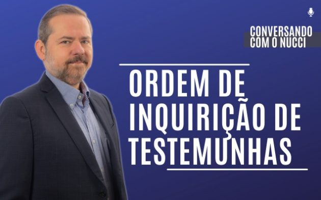 Ordem de inquirição de testemunhas | Conversando com o Nucci