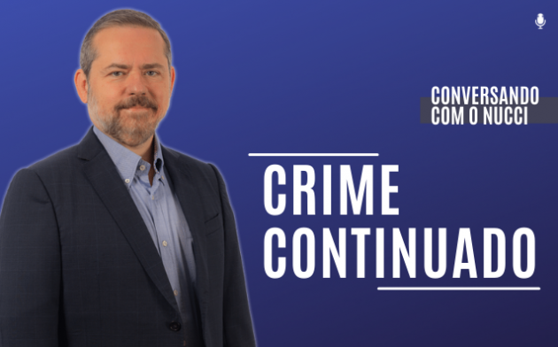 Crime continuado | Conversando com o Nucci