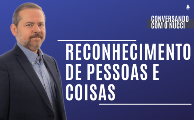 Reconhecimento de pessoas e coisas | Conversando com o Nucci