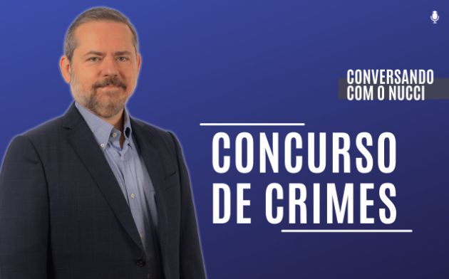 Concurso de crimes | Conversando com o Nucci
