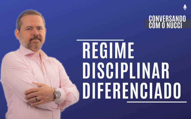 Regime disciplinar diferenciado | Conversando com o Nucci