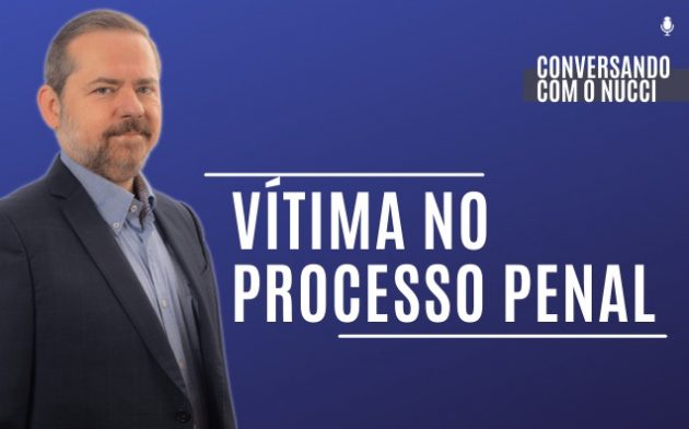 Vítima no processo penal | Conversando com o Nucci