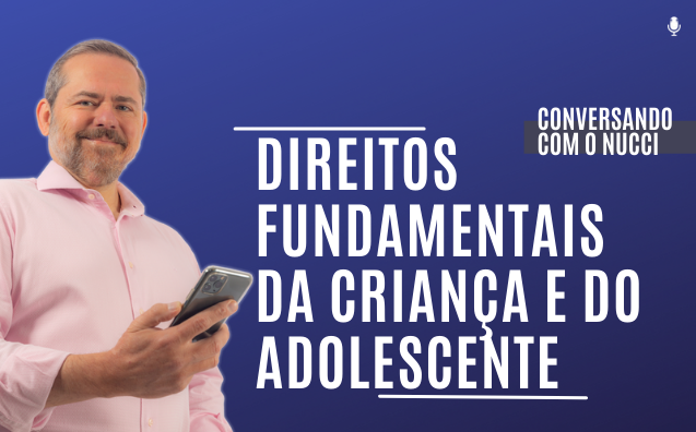 Direitos fundamentais da criança e do adolescente | Conversando com o Nucci