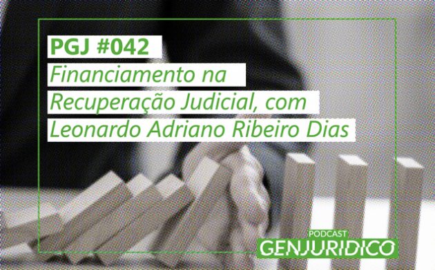 PGJ #042 – Financiamento na Recuperação Judicial, com Leonardo Adriano Ribeiro Dias