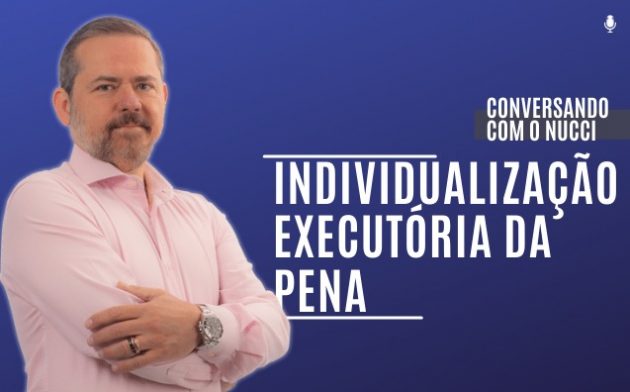 Individualização executória da pena | Conversando com o Nucci