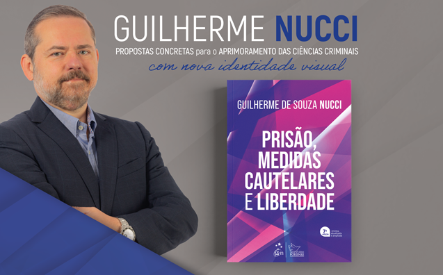 Prisão, medidas cautelares e liberdade: entenda os conceitos e conheça o livro de Guilherme Nucci