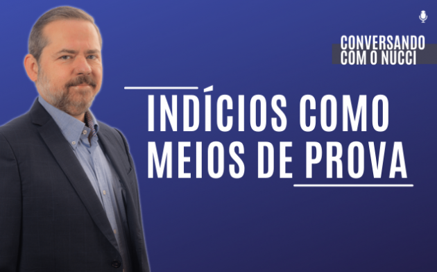 Indícios como meio de prova | Conversando com o Nucci