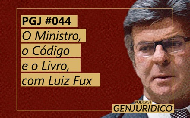 PGJ #044 — O ministro, o Código e o Livro, com Luiz Fux