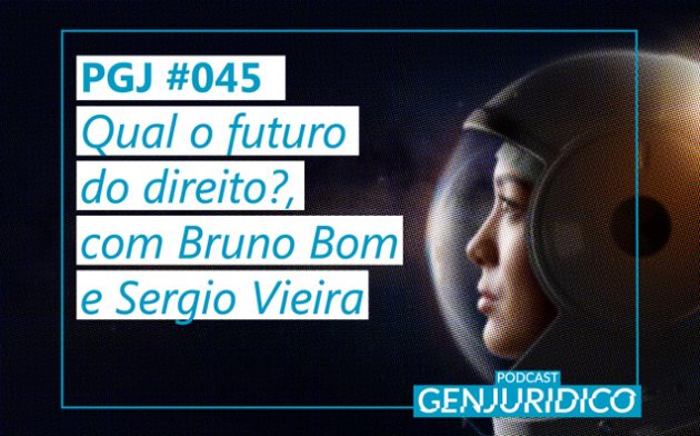 PGJ #045 — Qual o futuro do Direito?, com Bruno Bom e Sérgio Vieira