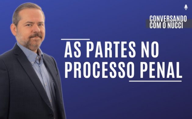 As partes no processo penal | Conversando com o Nucci