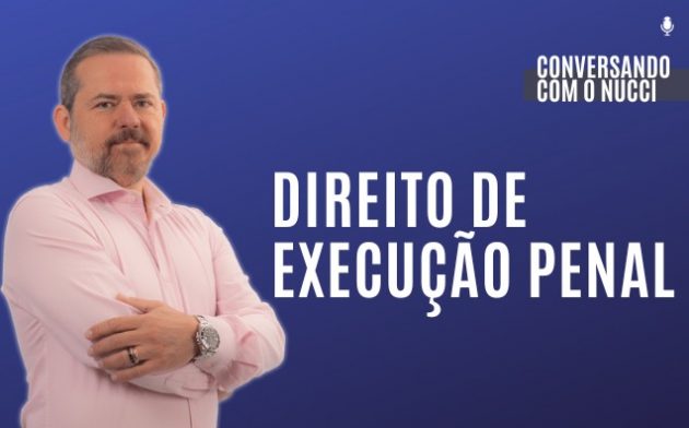 Direito de Execução Penal | Conversando com o Nucci