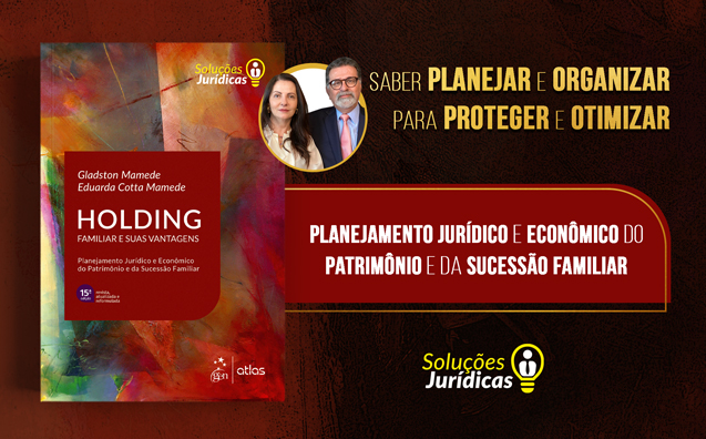 Holding Familiar e Suas Vantagens: Gladston Mamede e Eduarda Cotta Mamede apresentam a 15ª edição