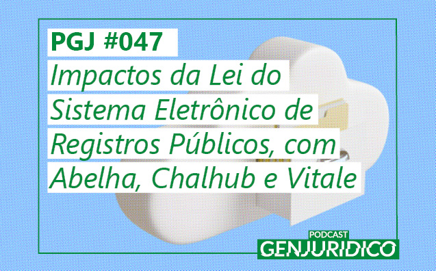 PGJ #047 — Impactos da Lei do Sistema Eletrônico de Registros Públicos, com Abelha, Chalhub e Vitale