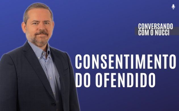 Consentimento do Ofendido | Conversando com o Nucci
