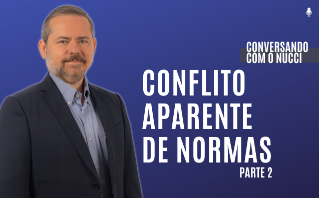 Conflito aparente de normas — Parte 2 | Conversando com o Nucci