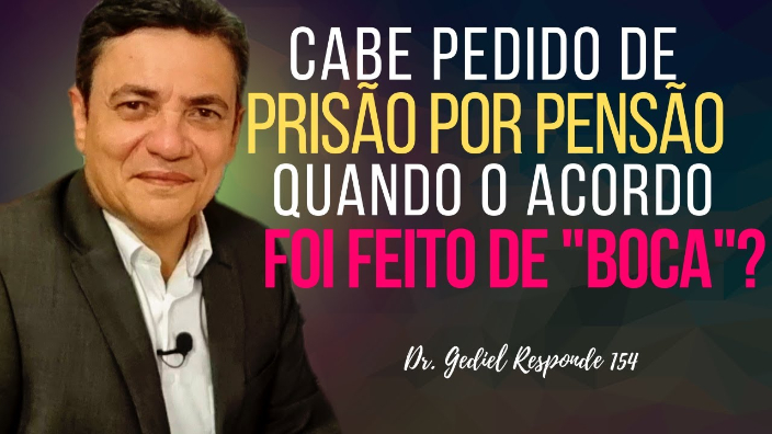 Posso pedir a prisão por pensão com fundamento em acordo de boca?