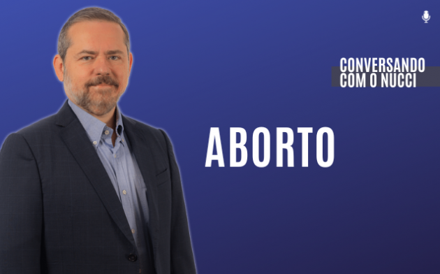 Aborto | Conversando com o Nucci