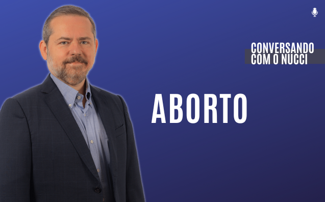 Aborto | Conversando com o Nucci