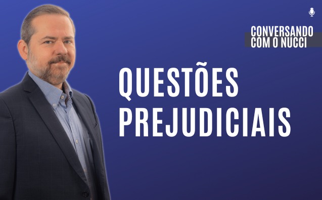 Questões prejudiciais | Conversando com o Nucci